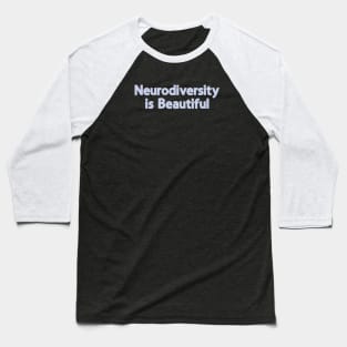 Neurodiversity Is Beautiful Baseball T-Shirt